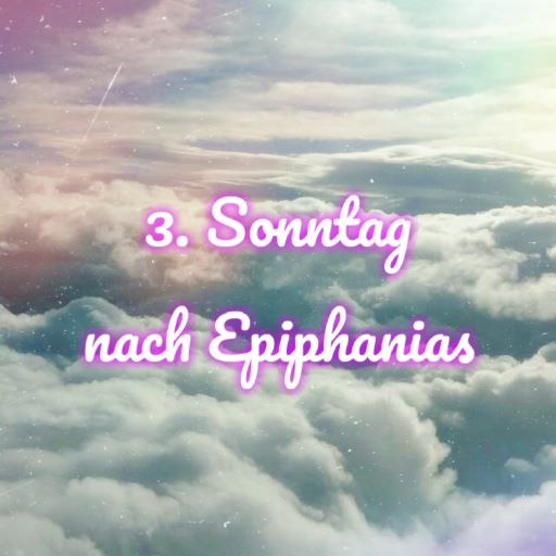 3. Sonntag nach Epiphanias